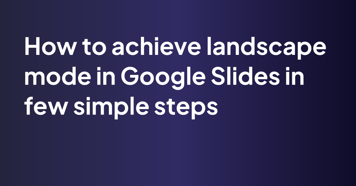 how-to-achieve-landscape-mode-in-google-slides-in-few-simple-steps