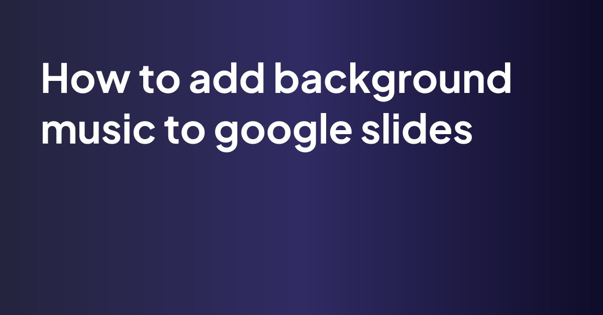 How To Add Background Music On Google Slides