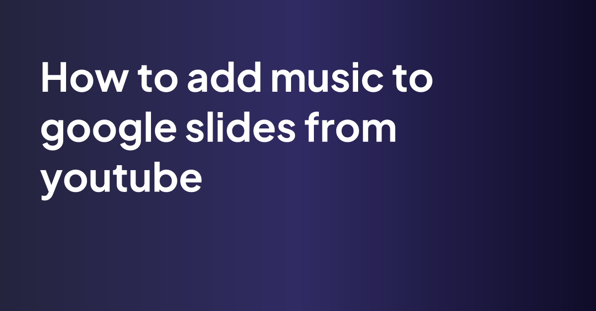 how-to-add-music-to-google-slides-from-youtube