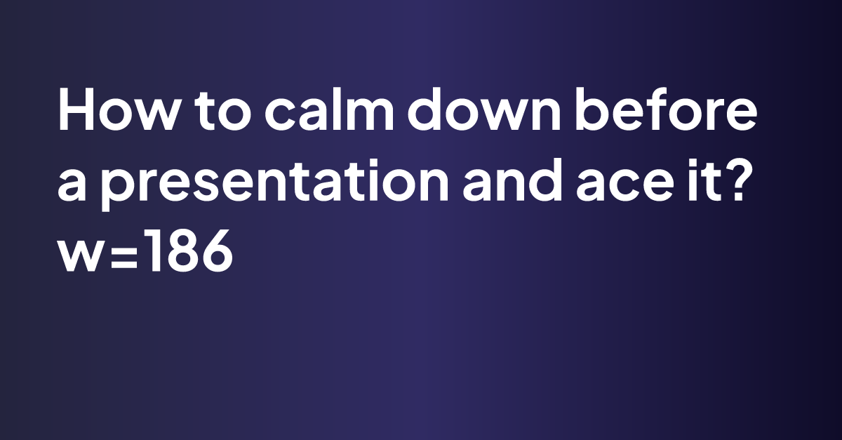 How To Calm Down Before A Presentation And Ace It