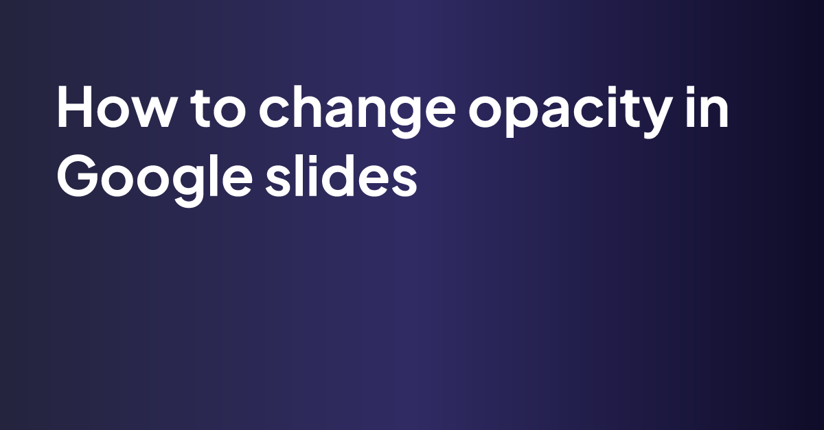 How to change opacity in Google slides