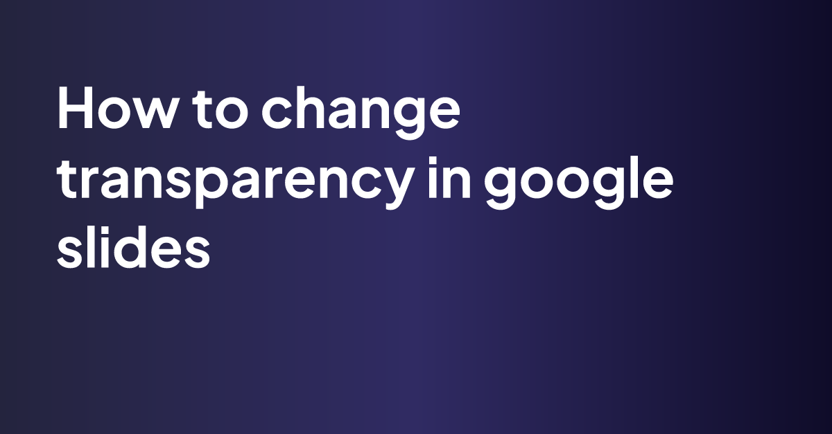 how-to-change-transparency-in-google-slides