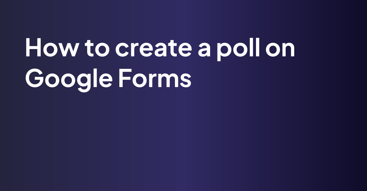 How to create a poll on Google Forms