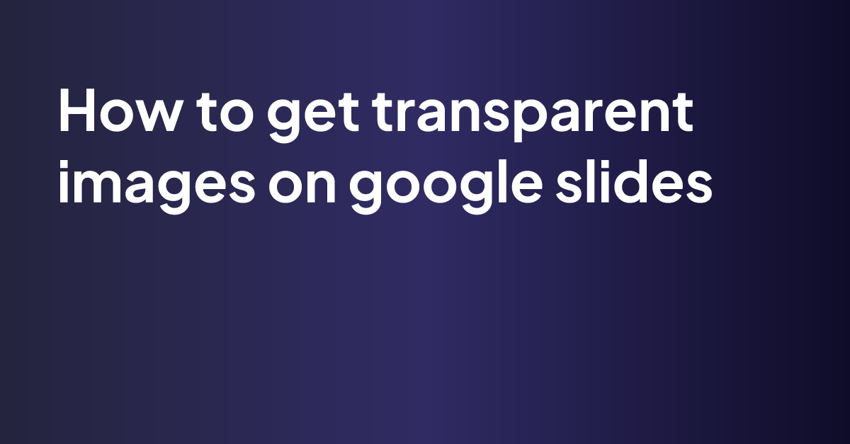 how-to-make-a-background-transparent-in-google-slides-remove-bg-blog