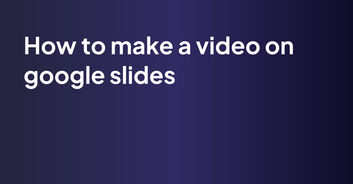 how-to-make-a-video-on-google-slides