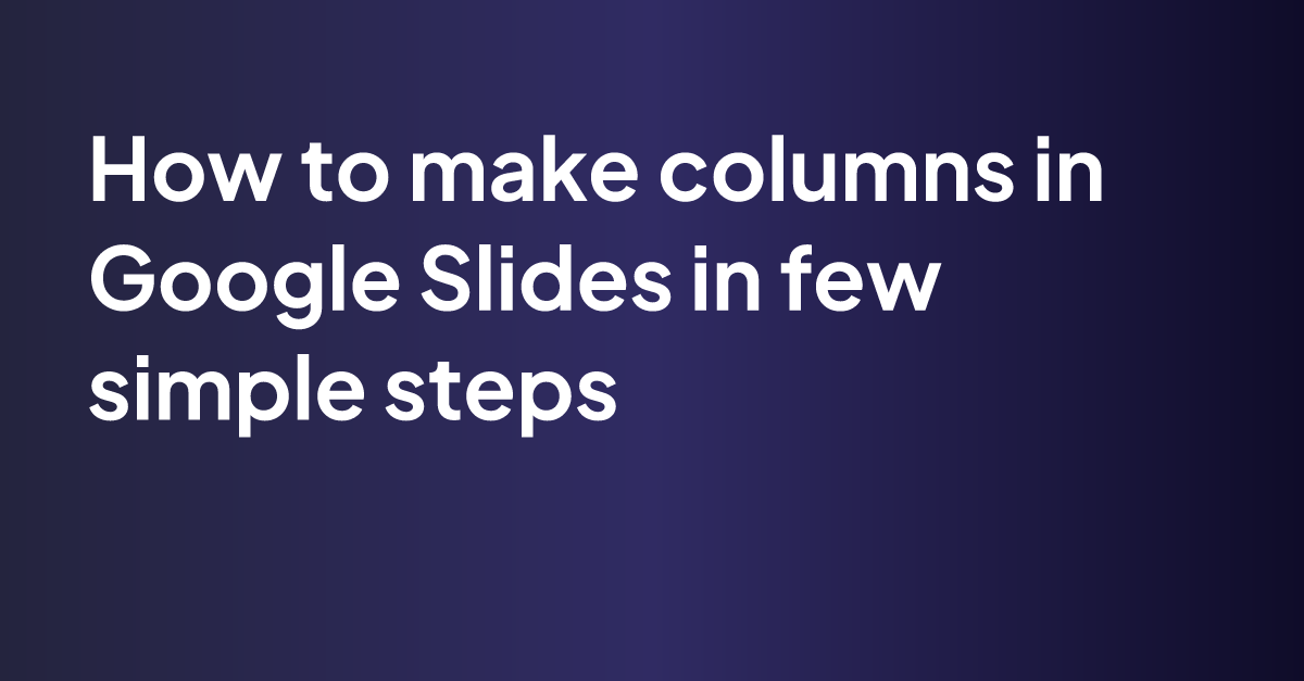 how-to-make-columns-in-google-slides-in-few-simple-steps