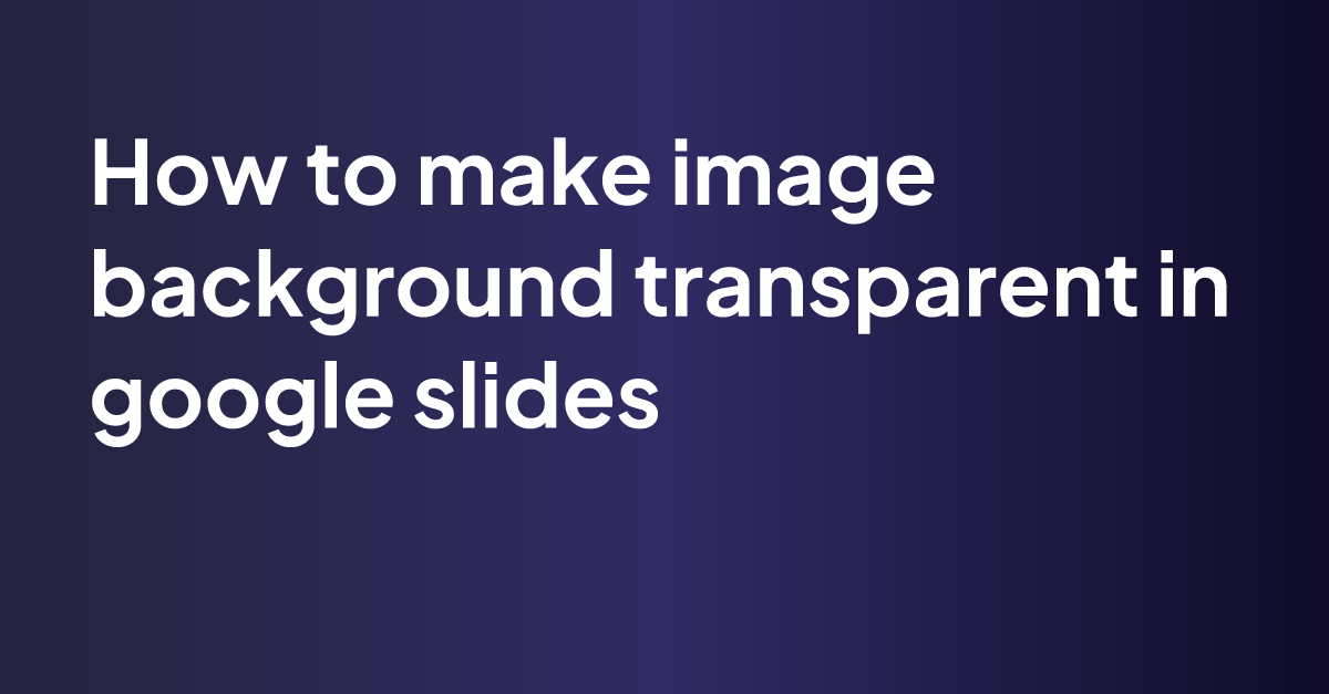 How To Make Image Background Transparent In Google Slides