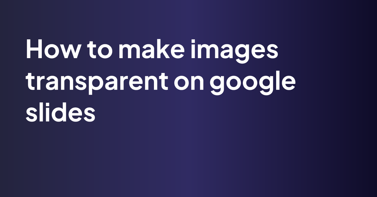 How To Make Images Transparent On Google Slides