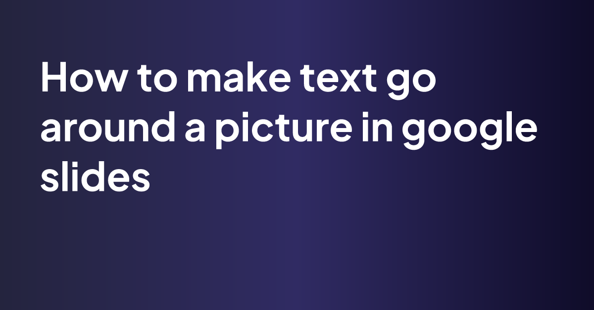 how-to-make-text-go-around-a-picture-in-google-slides