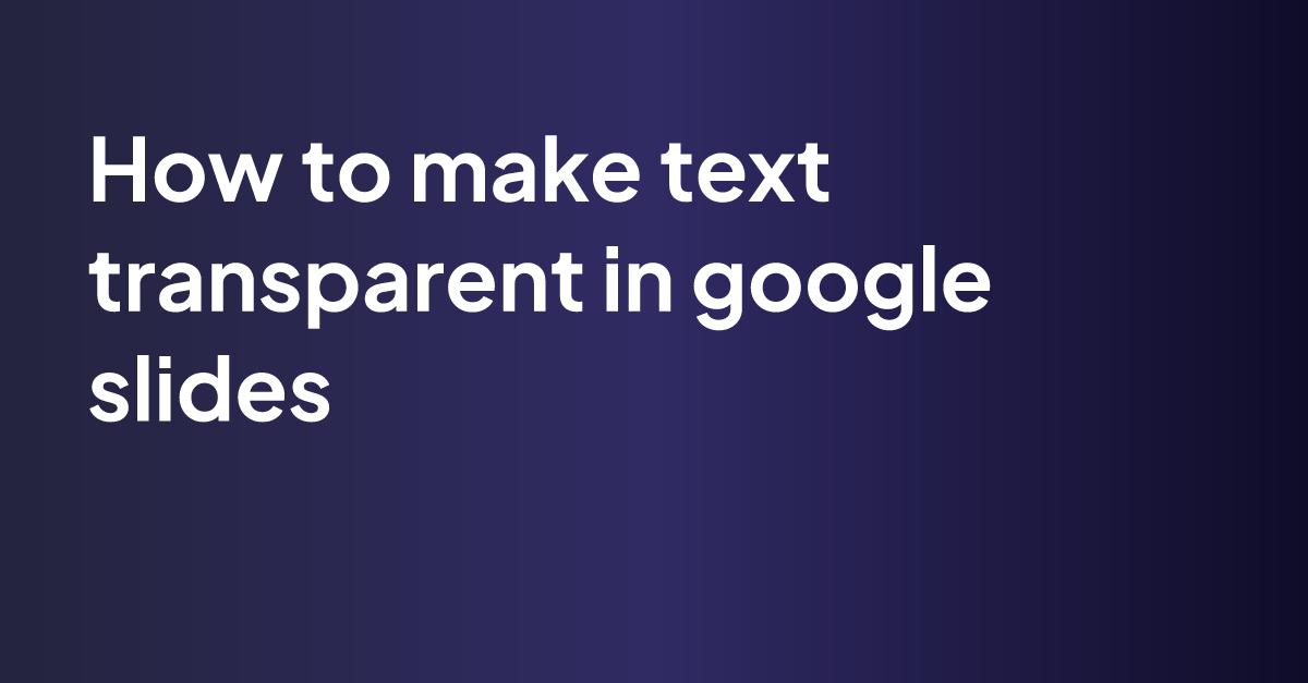 How To Make Text Transparent In Google Slides