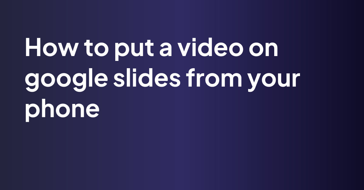 how-to-put-a-video-on-google-slides-from-your-phone