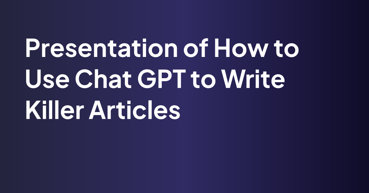 How to Use Chat GPT to Write Killer Articles