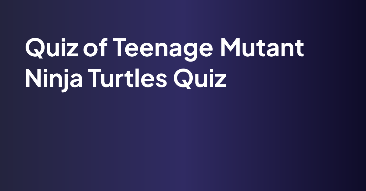 Teenage Mutant Ninja Turtles Quiz