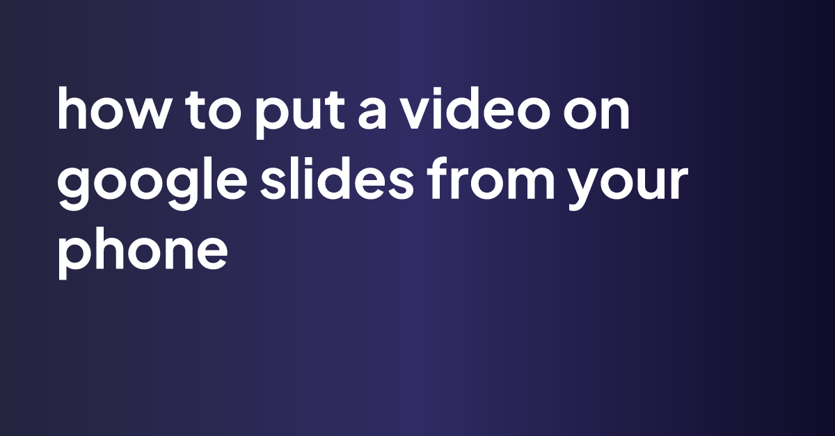 how-to-put-a-video-on-google-slides-from-your-phone